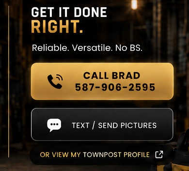 Get it done right. Reliable. Versatile. No BS. Call or text Brad.